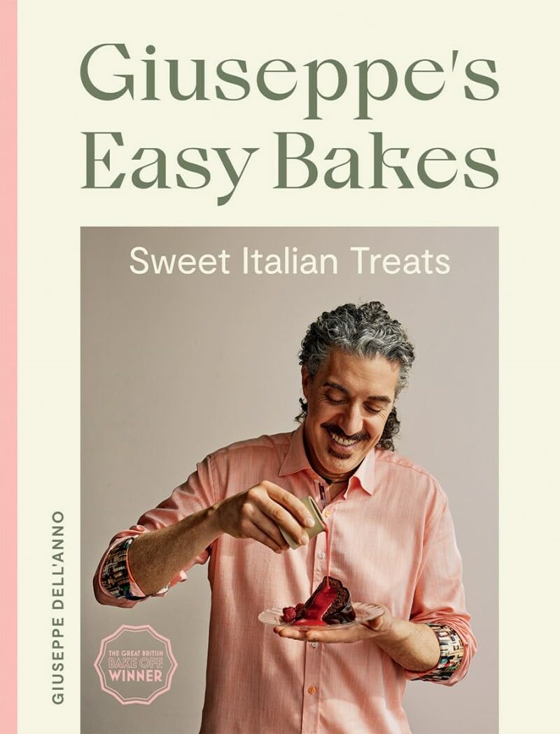 Giuseppe's Easy Bakes: Sweet Italian Treats by Giuseppe Dell'Anno