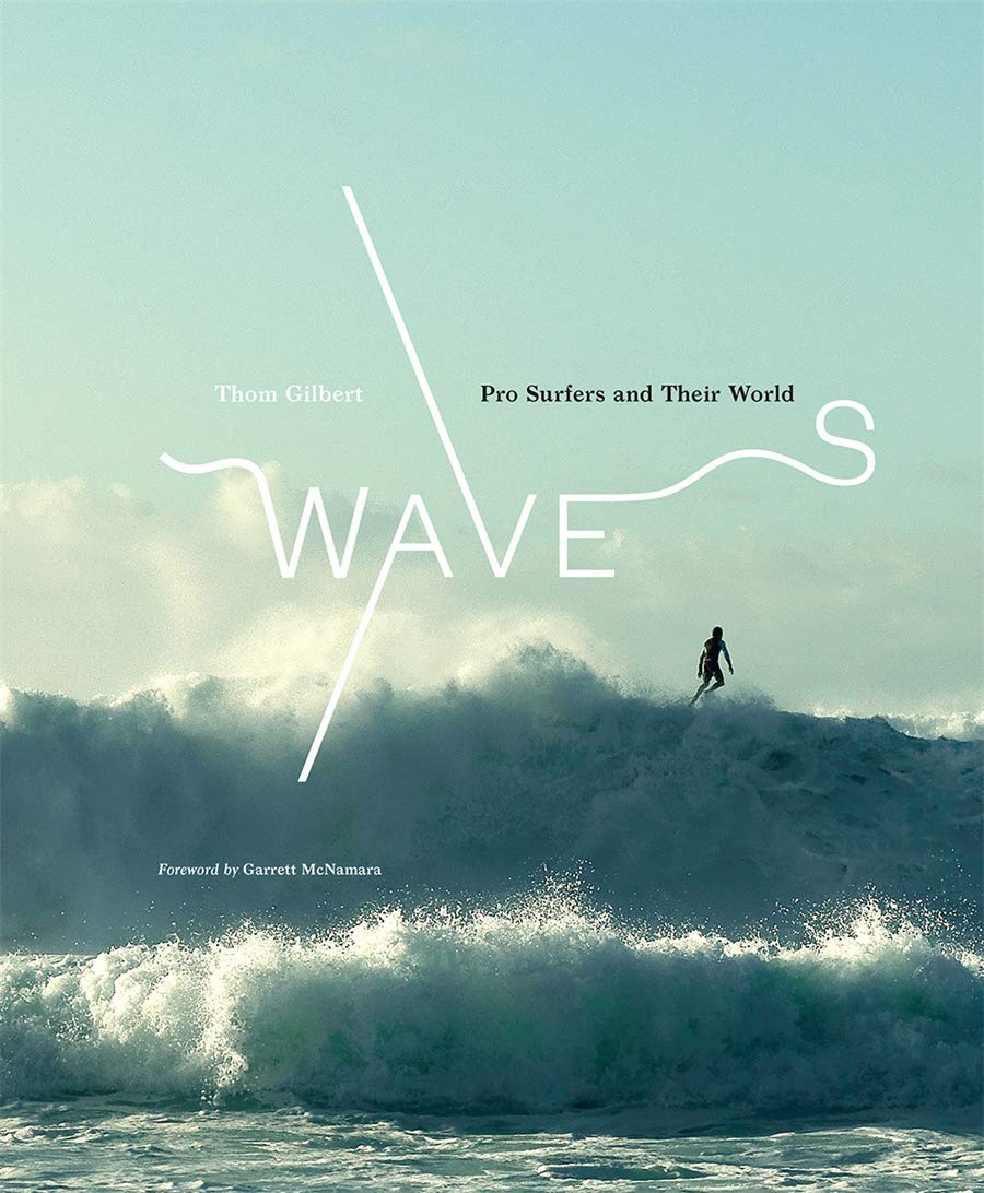 Waves: Pro Surfers and Their World -  Thom Gilbert