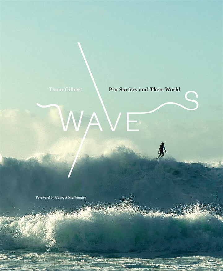 Waves: Pro Surfers and Their World -  Thom Gilbert