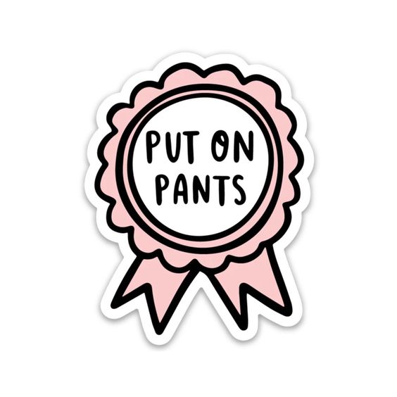 Put on Pants Vinyl Sticker - Hank & Sylvie's 