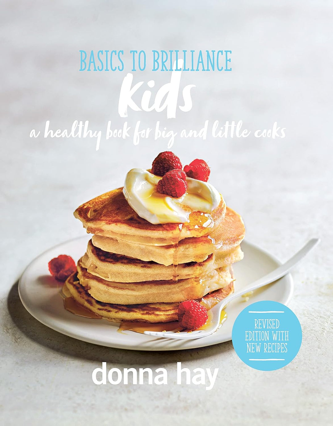Basics to Brilliance Kids: A Healthy Book for Big and Little Cooks