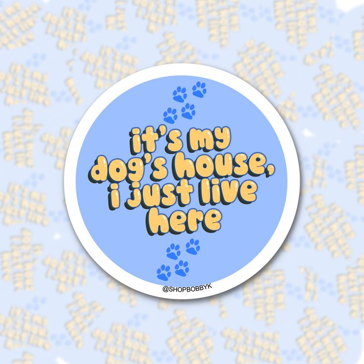 It's My Dog's House, I Just Live Here Vinyl Sticker