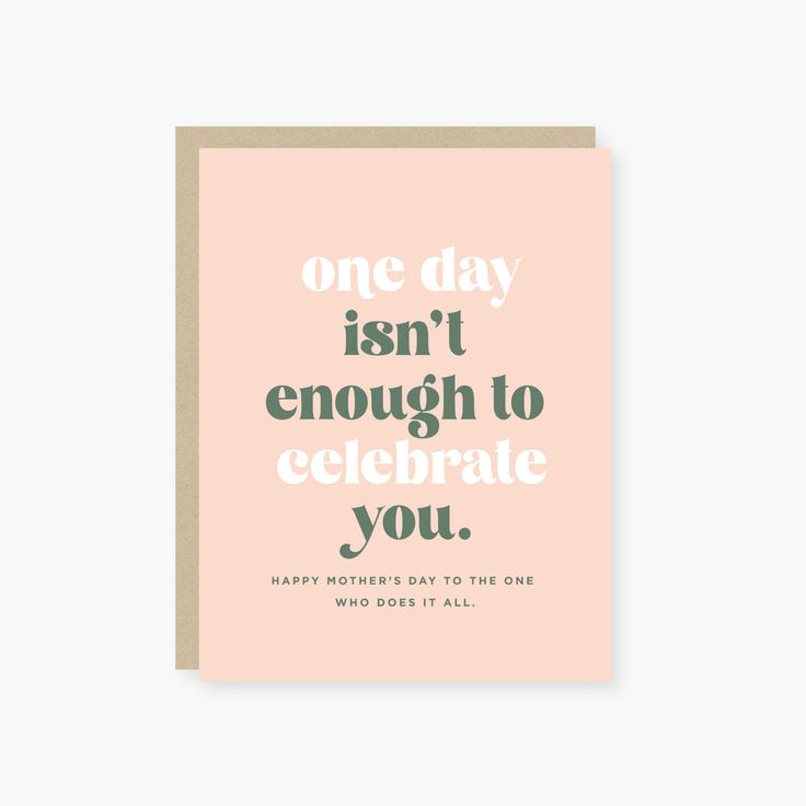 One Day isn't Enough Mother's Day Card