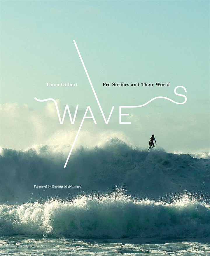 Waves: Pro Surfers and Their World -  Thom Gilbert 
