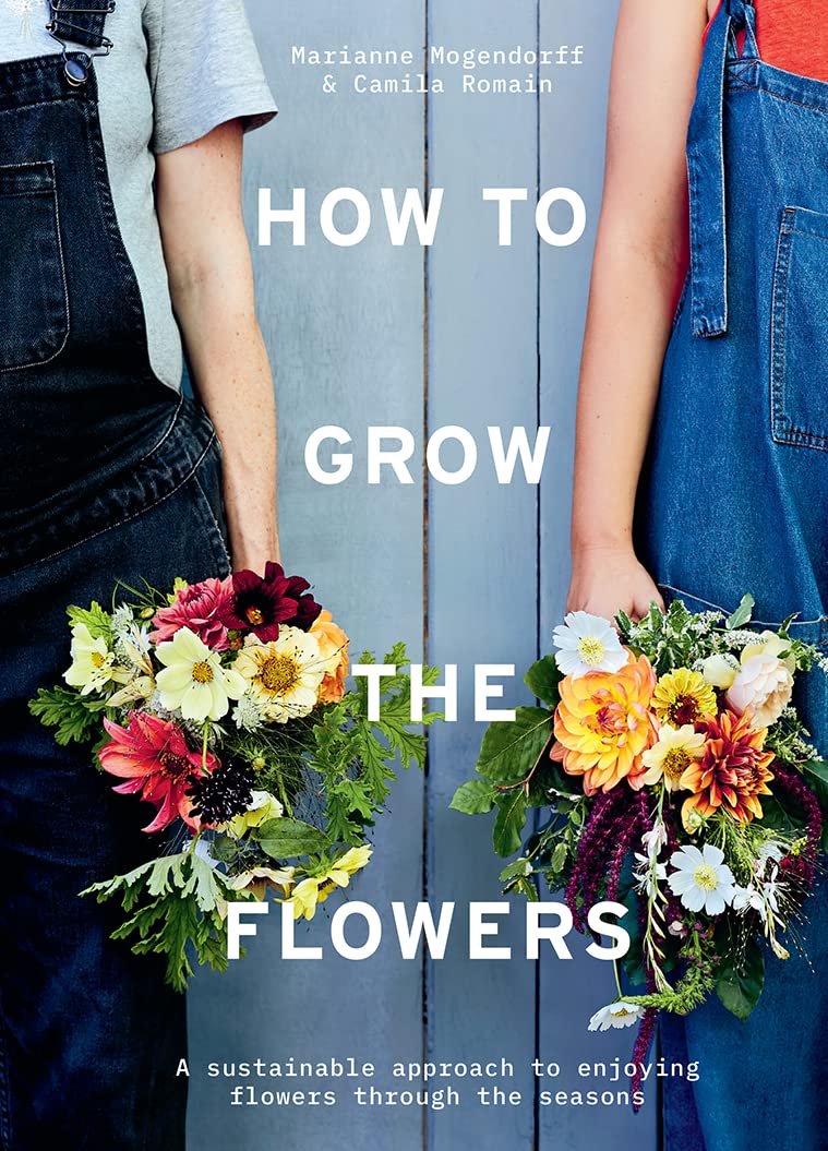 How to Grow the Flowers by Camila Romain & Marianne Mogendorff 