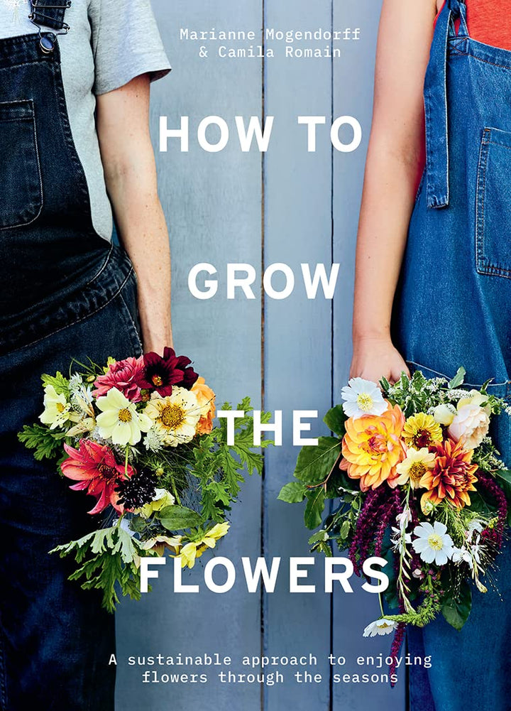 How to Grow the Flowers by Camila Romain & Marianne Mogendorff 