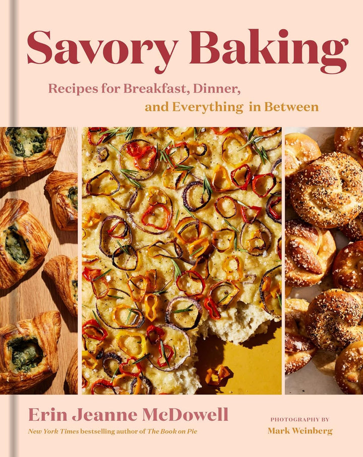 Savory Baking: Recipes for Breakfast, Dinner and Everything in Between