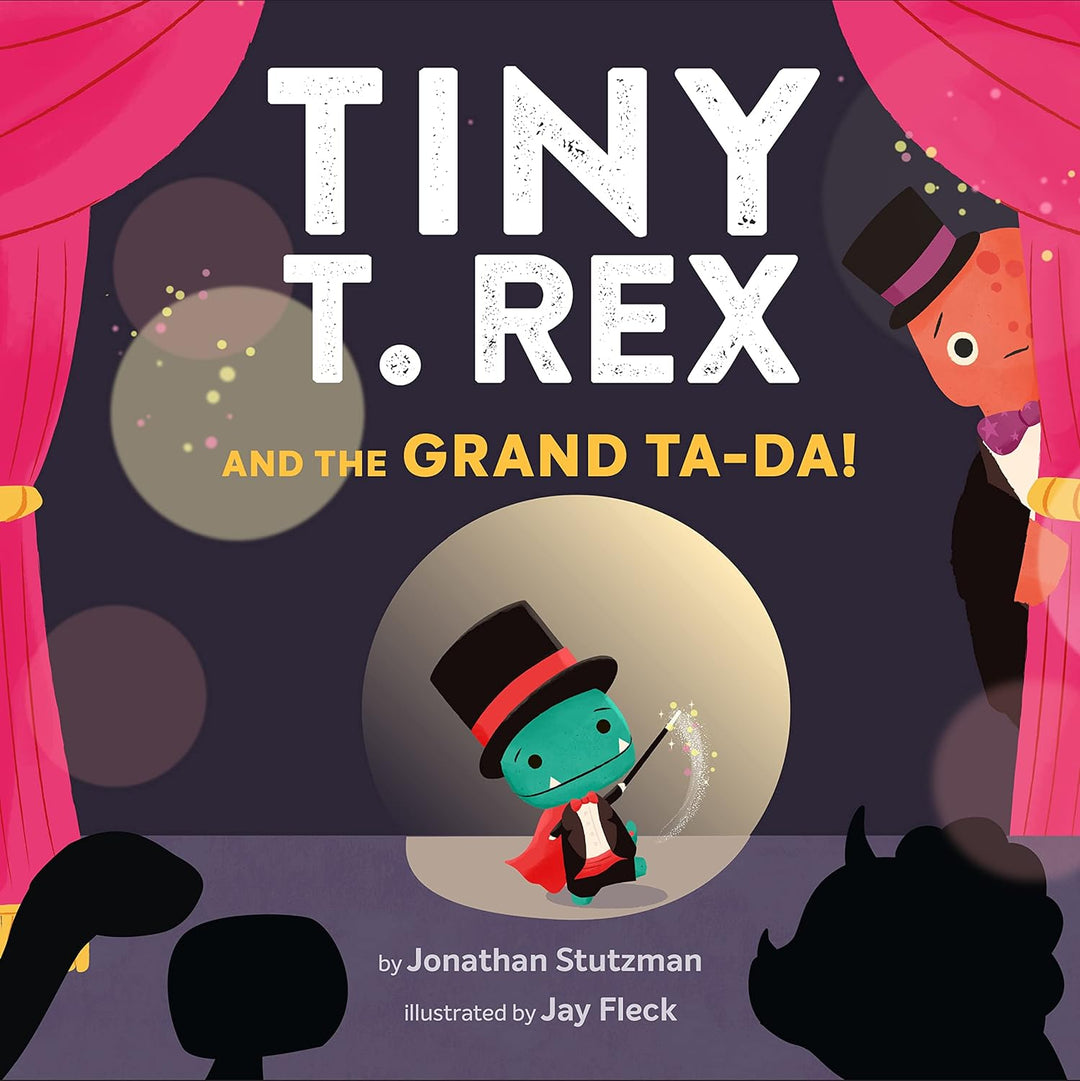 Tiny T. Rex and the Grand Ta-Da! by Jonathan Stutzman
