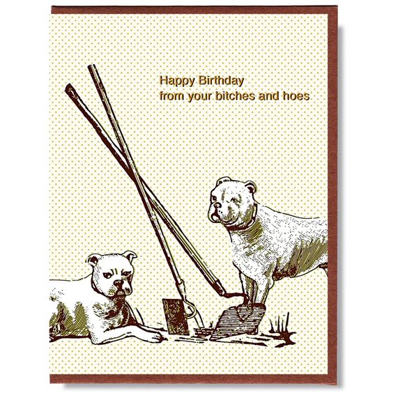 From Your Bitches and Hoes Birthday Card