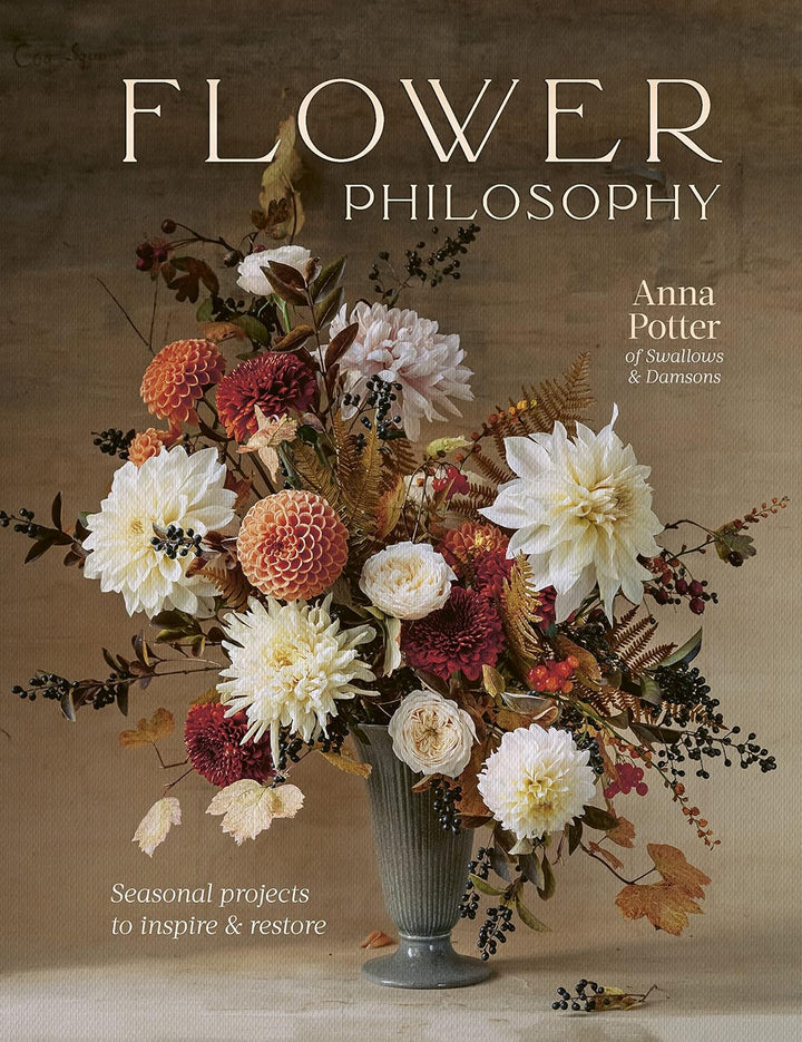 Flower Philosophy: Seasonal Projects to Inspire & Restore