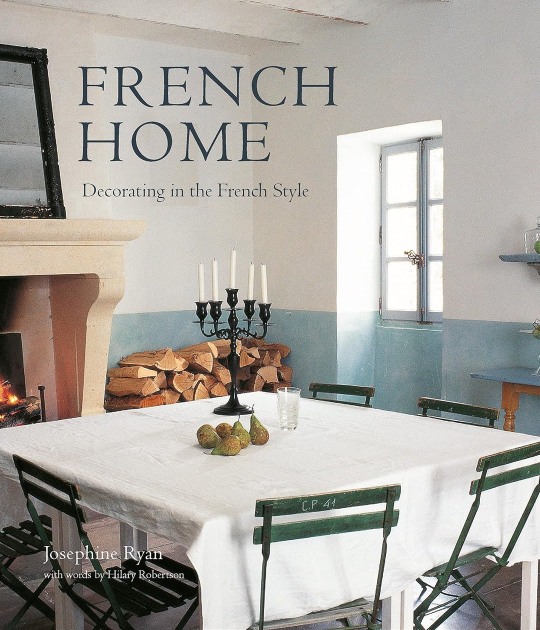 French Home: Decorating in the French Style - Josephine Ryan