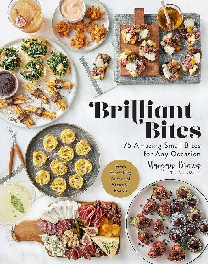 Brilliant Bites: 75 Amazing Small Bites for Any OccasionBrilliant Bites: 75 Amazing Small Bites for Any Occasion - Maegan Brown