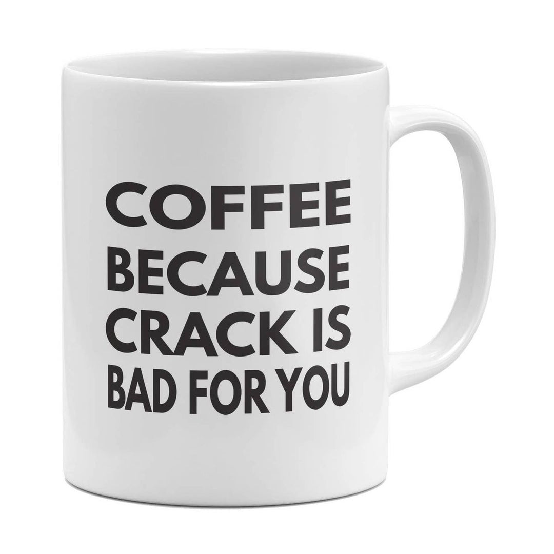 White mug with black text 'COFFEE BECAUSE CRACK IS BAD FOR YOU' on a white background