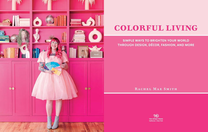 Colorful Living: Simple Ways to Brighten Your World through Design, Décor, Fashion, and More