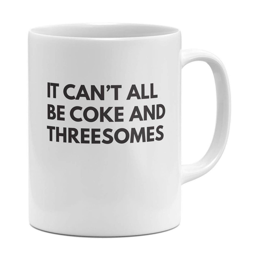 White mug with black text 'IT CAN'T ALL BE COKE AND THREESOMES' on a white background