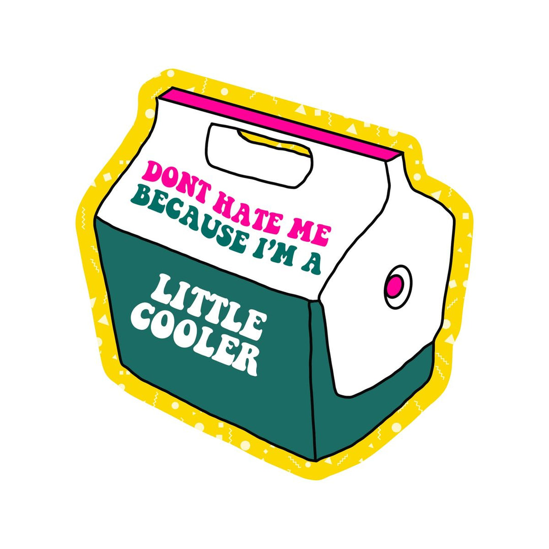 Illustration of a cooler with text 'Don't hate me because I'm a little cooler' on a white background