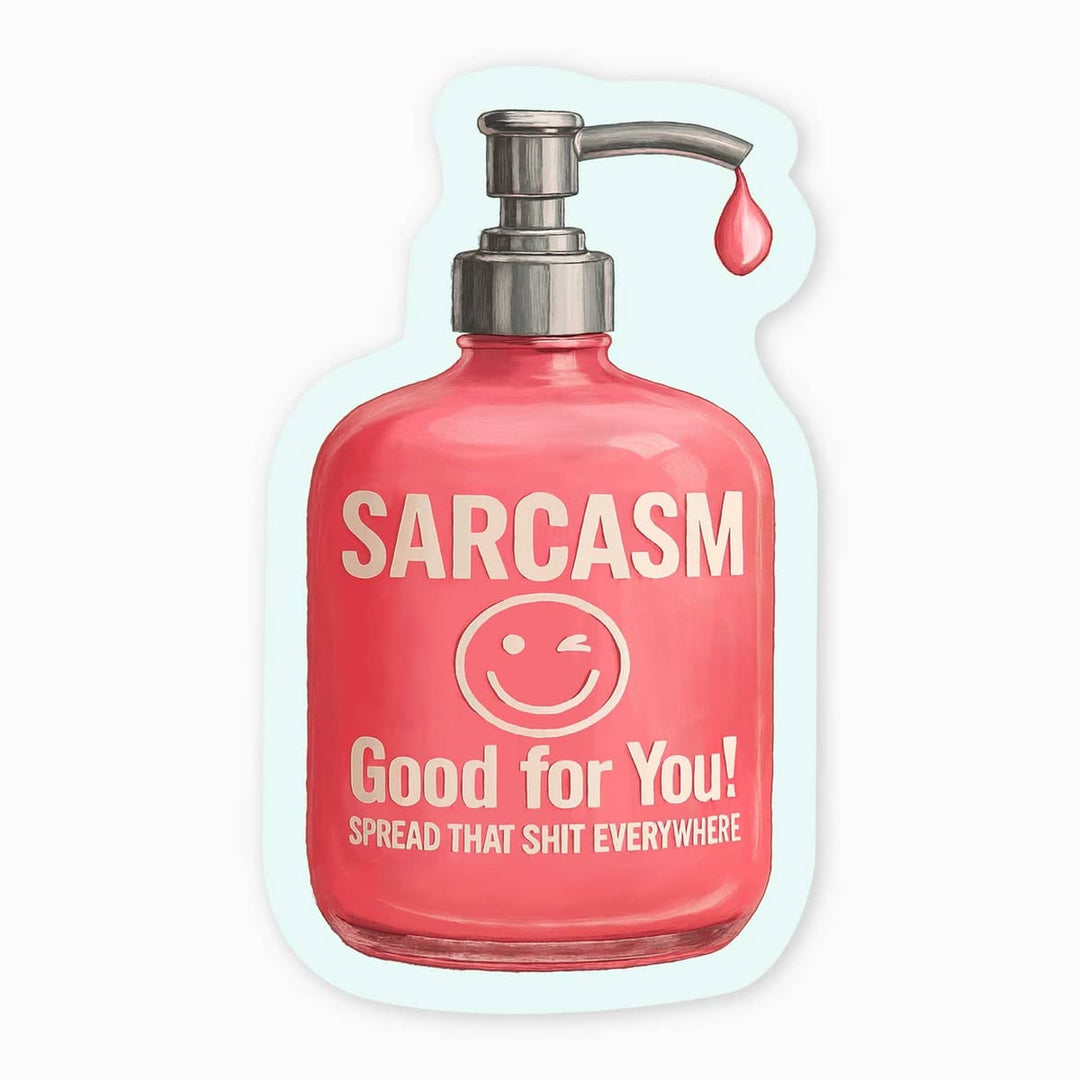 Pink bottle labeled 'Sarcasm Good for You! Spread That Shit Everywhere' with a pump and a drop of liquid on a white background.