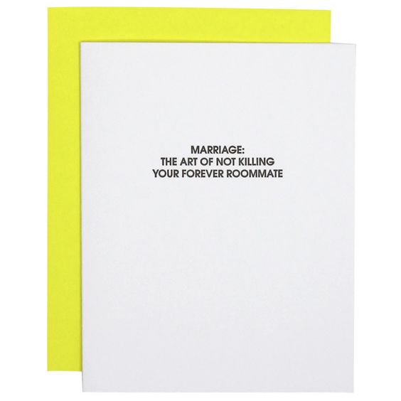 Our "Marriage: the Art of Not Killing Your Forever Roommate" Card is letterpress printed on a vintage printing press. Paper: Bright White, Tree-Free 100% Cotton Paper Ink: Black Envelope: Neon Yellow Size: 4.25" x 5.5" Folded card, blank inside Sealed in a cello sleeve