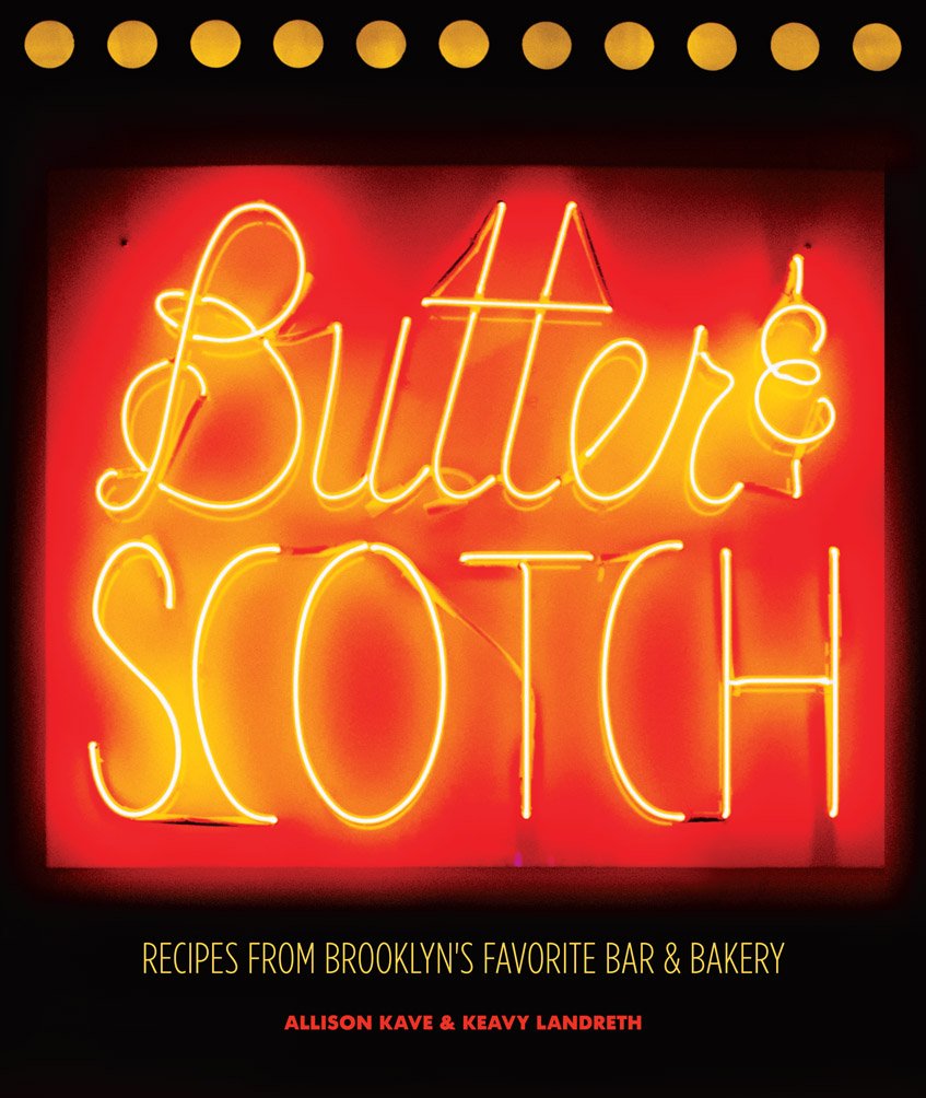 Butter & Scotch: Recipes from Brooklyn's Favorite Bar and Bakery