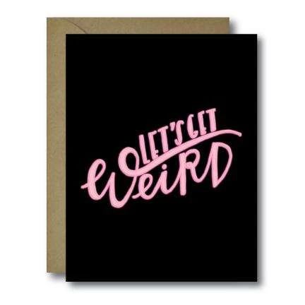 Let's Get Weird Love Greeting Card